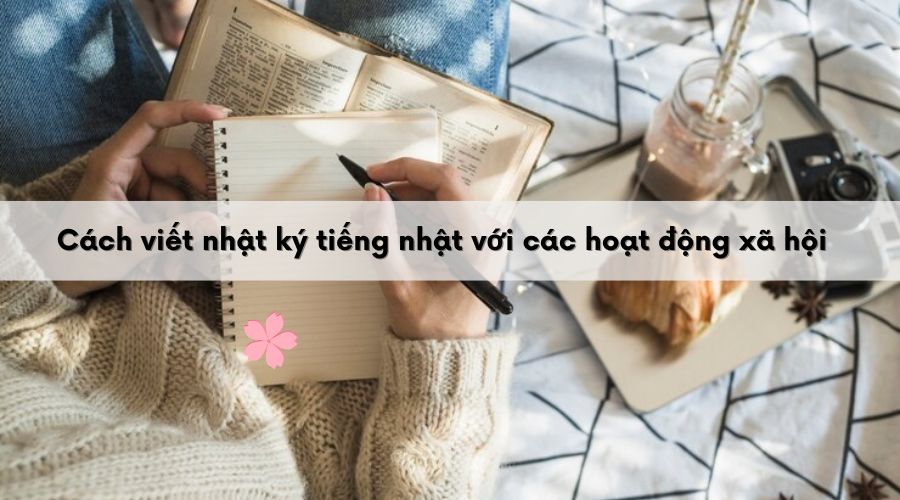 Viết nhật ký về các hoạt động xã hội