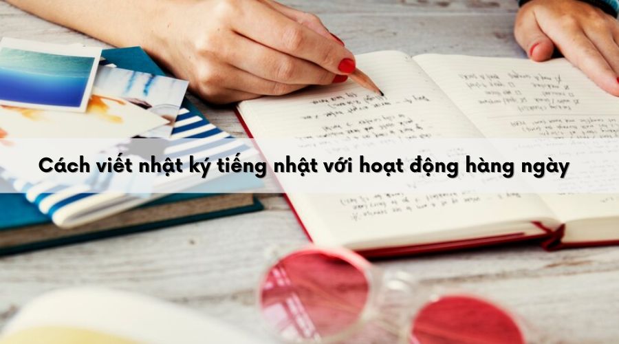 Viết nhật ký về những hoạt động hàng ngày