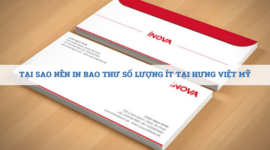 Dịch vụ in bao thư số lượng ít tại Hưng Việt Mỹ có gì?