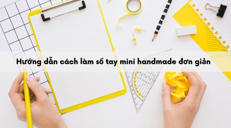 Hướng dẫn cách làm sổ tay mini handmade đơn giản
